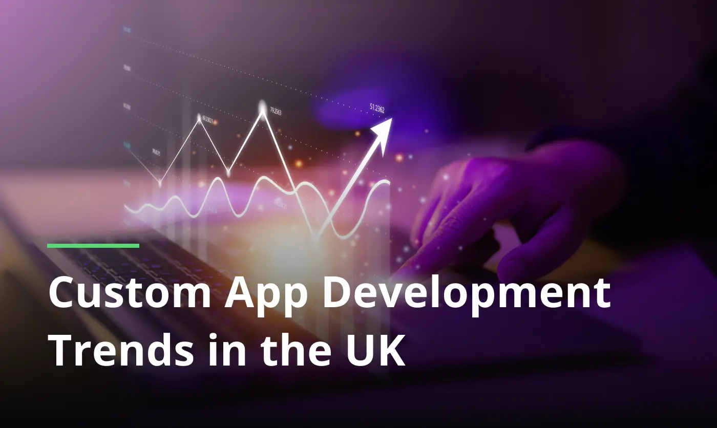 Custom App Development Trends In The Uk